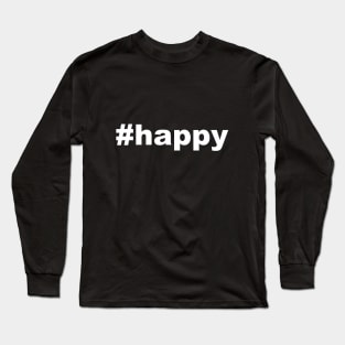 #happy Long Sleeve T-Shirt